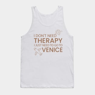 I Don’t Need Therapy I Just Need To Go to Venice Funny Travel shirt | Gift for Travel Lover| Italy Travel | Italy Tour | Venice tour Tank Top